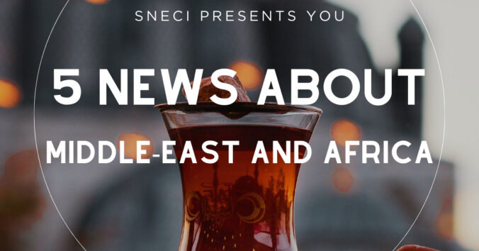 5 Nouvelles à Ne Pas Manquer Au Moyen-Orient Et Afrique